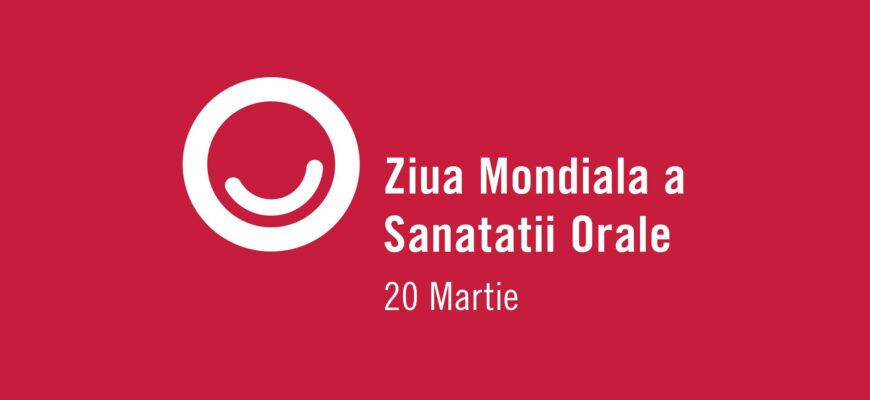 ziua mondiala a sanatatii orale