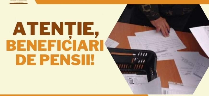 Casa Națională de Asigurări Sociale vine cu un mesaj către beneficiarii de pensii