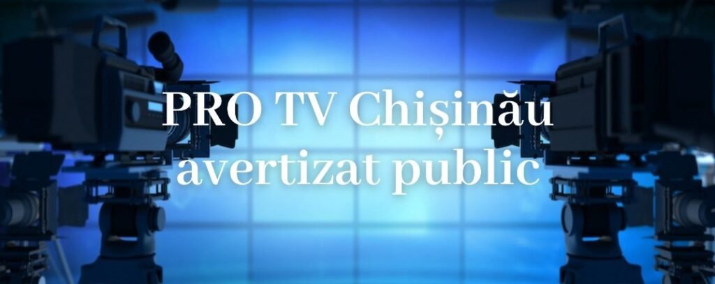 PRO TV Chișinău avertizat public pentru lipsă de rigoare și acuratețe în redactarea și prezentarea știrilor