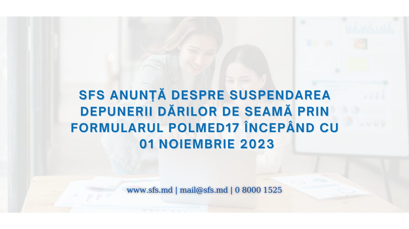 SFS anunță despre suspendarea depunerii dărilor de seamă prin formularul POLMED17 începând cu 01 noiembrie 2023 7 anunta despre suspendarea depunerii darilor de seama prin formularul polmed17