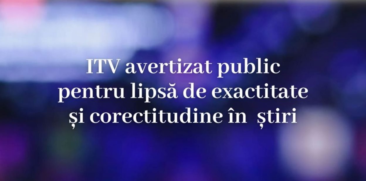 ITV avertizat public pentru lipsă de exactitate și corectitudine în știri și amendat cu 7000 de lei pentru publicitate într-un buletin informativ