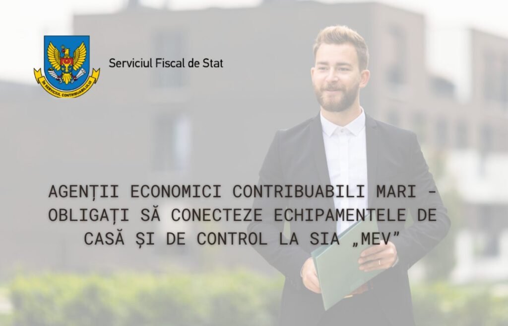 Agenții economici contribuabili mari - obligați să conecteze echipamentele de casă și de control la SIA „MEV”