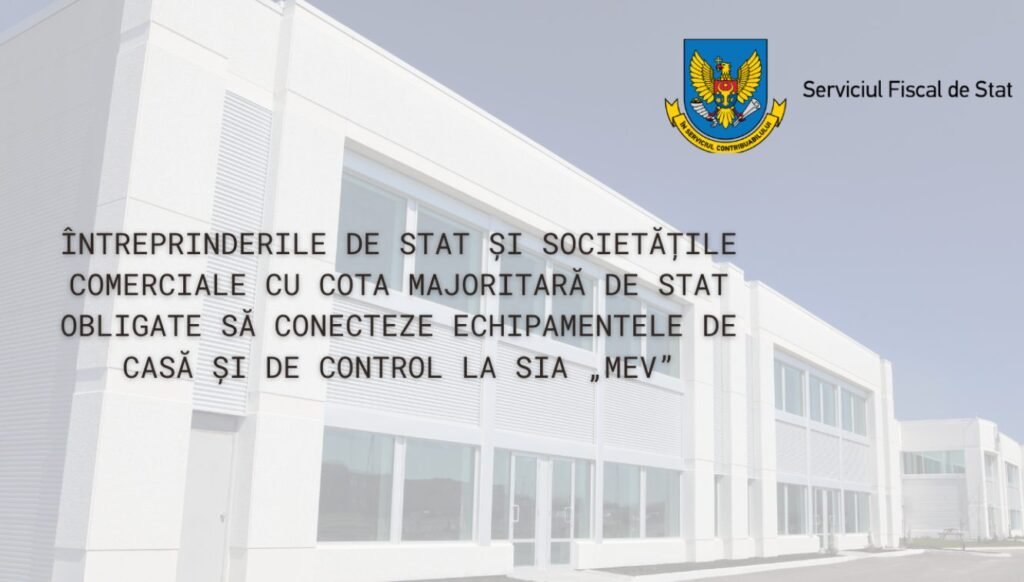 Întreprinderile de stat și societățile comerciale cu cota majoritară de stat - obligate să conecteze echipamentele de casă și de control la SIA „MEV”