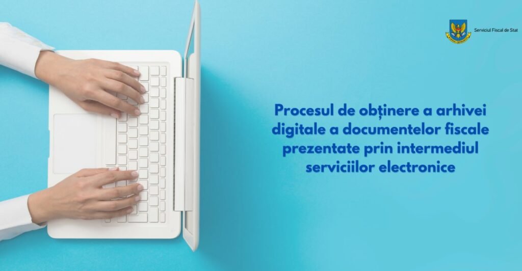 Procesul de obținere a arhivei digitale a documentelor fiscale prezentate prin intermediul serviciilor electronice