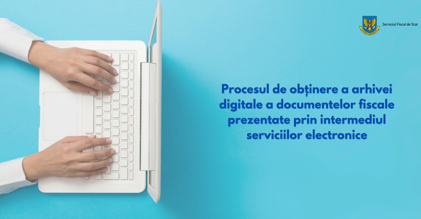 Procesul de obținere a arhivei digitale a documentelor fiscale prezentate prin intermediul serviciilor electronice