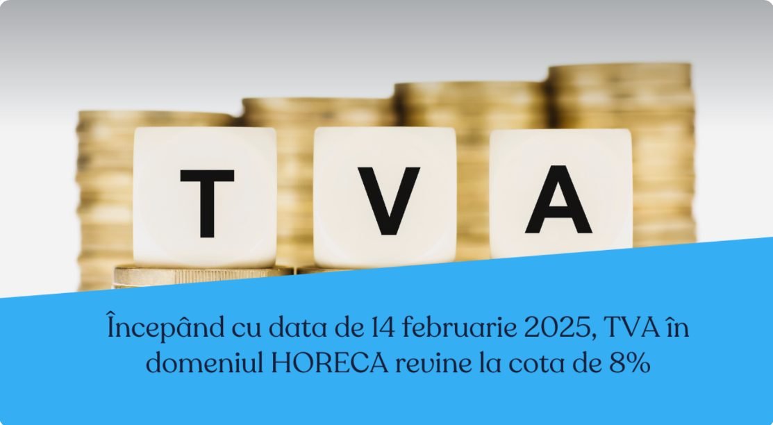 Începând cu data de 14 februarie 2025, TVA în domeniul HORECA revine la cota de 8%